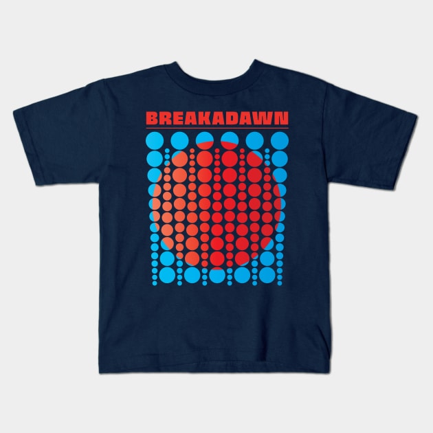 BREAKADAWN Kids T-Shirt by DIGABLETEEZ